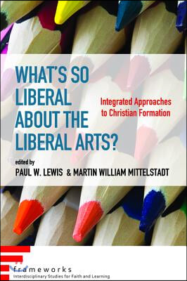 What's So Liberal about the Liberal Arts?