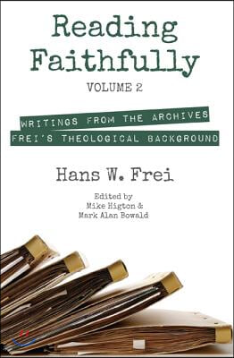 Reading Faithfully, Volume 2: Writings from the Archives: Frei&#39;s Theological Background