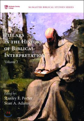 Pillars in the History of Biblical Interpretation, Volume 1: Prevailing Methods Before 1980