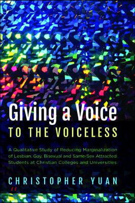 Giving a Voice to the Voiceless: A Qualitative Study of Reducing Marginalization of Lesbian, Gay, Bisexual and Same-Sex Attracted Students at Christia