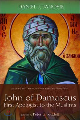 John of Damascus, First Apologist to the Muslims