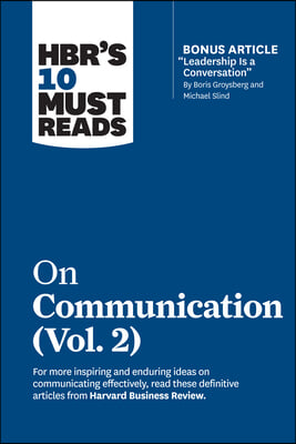 Hbr&#39;s 10 Must Reads on Communication, Vol. 2 (with Bonus Article Leadership Is a Conversation by Boris Groysberg and Michael Slind)