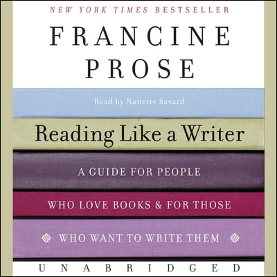 Reading Like a Writer Lib/E: A Guide for People Who Love Books and for Those Who Want to Write Them