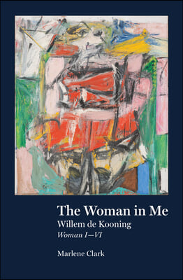 The Woman in Me: Willem de Kooning, Woman I-VI