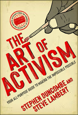 The Art of Activism: Your All-Purpose Guide to Making the Impossible Possible