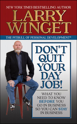 Don&#39;t Quit Your Day Job!: What You Need to Know Before You Go in Business So You Can Stay in Business