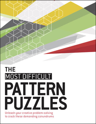 The Most Difficult Pattern Puzzles: Unleash Your Creative Problem-Solving to Crack These Demanding Conundrums