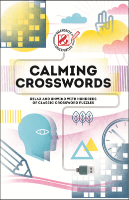 Overworked &amp; Underpuzzled: Calming Crosswords: Relax and Unwind with Hundreds of Crosswords