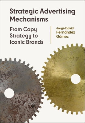 Strategic Advertising Mechanisms: From Copy Strategy to Iconic Brands