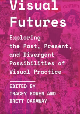 Visual Futures: Exploring the Past, Present, and Divergent Possibilities of Visual Practice
