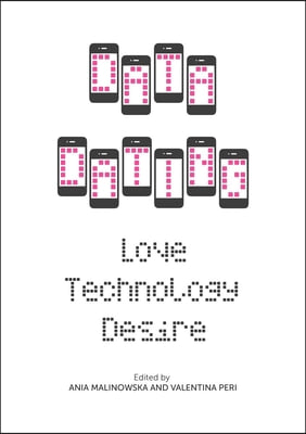 Data Dating: Love, Technology, Desire