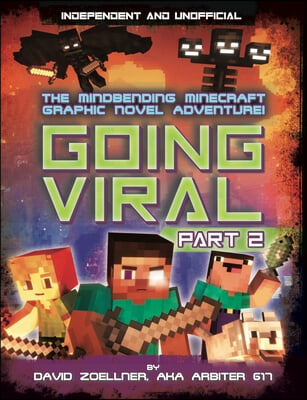 Going Viral Part 2: Minecraft Graphic Novel (Independent &amp; Unofficial): The Conclusion to the Mindbending Graphic Novel Adventure!