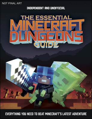 The Essential Minecraft Dungeons Guide (Independent &amp; Unofficial): The Complete Guide to Becoming a Dungeon Master