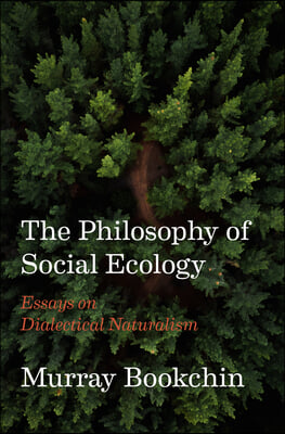 The Philosophy of Social Ecology: Essays on Dialectical Naturalism