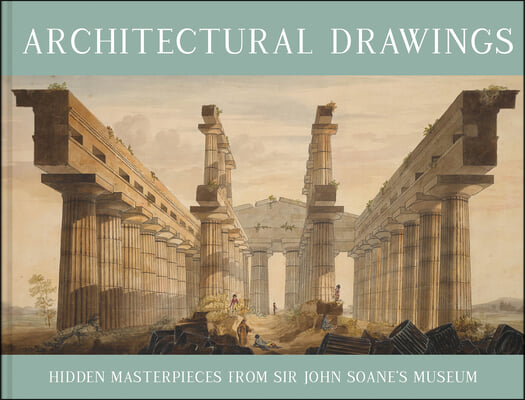 Architectural Drawings: Hidden Masterpieces from Sir John Soane&#39;s Museum