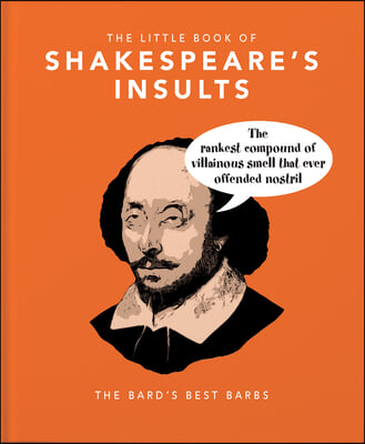 The Little Book of Shakespeare&#39;s Insults: The Bard&#39;s Best Barbs