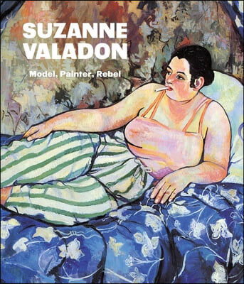 Suzanne Valadon: Model, Painter, Rebel