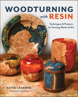 Woodturning with Resin: Techniques &amp; Projects for Turning Works of Art