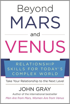 Beyond Mars and Venus: Relationship Skills for Today&#39;s Complex World