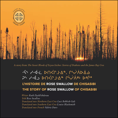 Rus Siwaalu Utipaachimuwin Chisaasiipiihch Uhchiiu / l&#39;Histoire de Rose Swallow de Chisasibi: The Story of Rose Swallow of Chisasibi