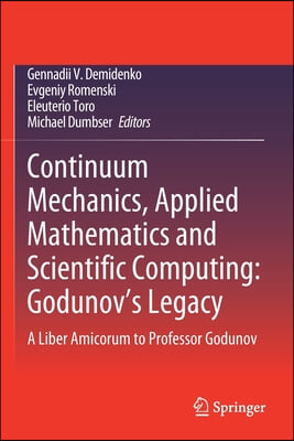 Continuum Mechanics, Applied Mathematics and Scientific Computing: Godunov&#39;s Legacy: A Liber Amicorum to Professor Godunov