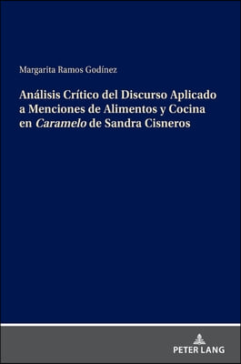 Analisis Critico del Discurso Aplicado a Menciones de Alimentos y Cocina en Caramelo de Sandra Cisneros