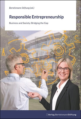 Responsible Entrepreneurship: Business and Society: Bridging the Gap