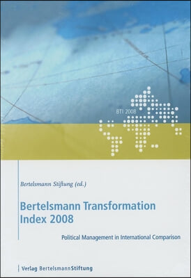 Bertelsmann Transformation Index 2008: Political Management in International Comparison