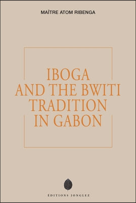 Iboga and the Bwiti Tradition in Gabon