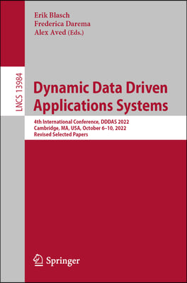 Dynamic Data Driven Applications Systems: 4th International Conference, Dddas 2022, Cambridge, Ma, Usa, October 6-10, 2022, Revised Selected Papers