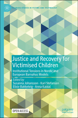 Justice and Recovery for Victimised Children: Institutional Tensions in Nordic and European Barnahus Models