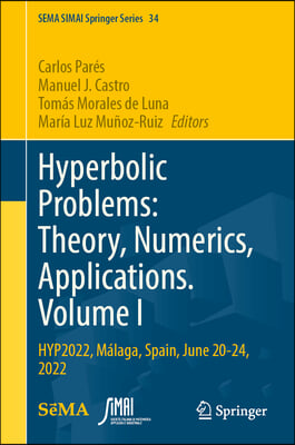 Hyperbolic Problems: Theory, Numerics, Applications. Volume I: Hyp2022, M&#225;laga, Spain, June 20-24, 2022