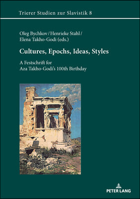 Cultures, Epochs, Ideas, Styles: A Festschrift for Aza Takho-Godi&#39;s 100th Birthday