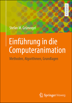 Einf&#252;hrung in Die Computeranimation: Methoden, Algorithmen, Grundlagen