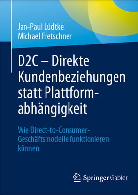 D2c - Direkte Kundenbeziehungen Statt Plattformabhängigkeit: Wie Direct-To-Consumer-Geschäftsmodelle Funktionieren Können