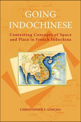 Going Indochinese: Contesting Concepts of Space and Place in French Indochina