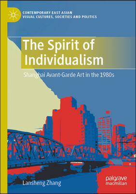 The Spirit of Individualism: Shanghai Avant-Garde Art in the 1980s