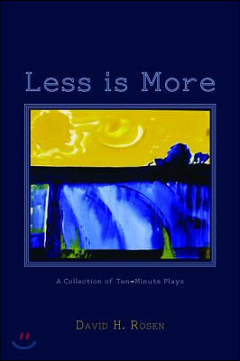 Less Is More: A Collection of Ten-Minute Plays