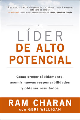 El L&#237;der de Alto Potencial (the High-Potential Leader Spanish Edition): C&#243;mo Crecer R&#225;pidamente, Asumir Nuevas Responsabilidades Y Obtener Resultados