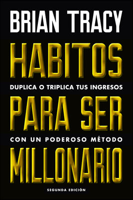 H&#225;bitos Para Ser Millonario (Million Dollar Habits Spanish Edition): Duplica O Triplica Tus Ingresos Con Un Poderoso M&#233;todo