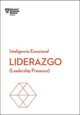 Liderazgo. Serie Inteligencia Emocional HBR (Leadership Presence Spanish Edition): Leadership Presence