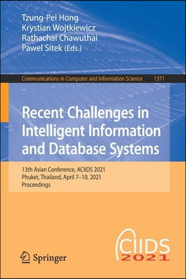 Recent Challenges in Intelligent Information and Database Systems: 13th Asian Conference, Aciids 2021, Phuket, Thailand, April 7-10, 2021, Proceedings