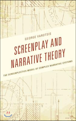 Screenplay and Narrative Theory: The Screenplectics Model of Complex Narrative Systems