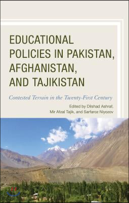 Educational Policies in Pakistan, Afghanistan, and Tajikistan: Contested Terrain in the Twenty-First Century