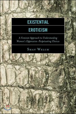 Existential Eroticism: A Feminist Approach to Understanding Women's Oppression-Perpetuating Choices