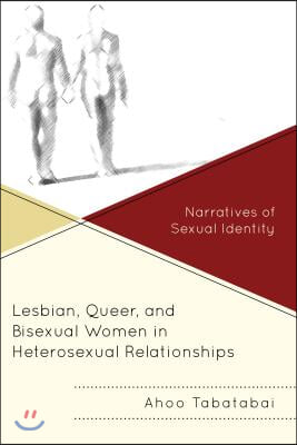 Lesbian, Queer, and Bisexual Women in Heterosexual Relationships: Narratives of Sexual Identity