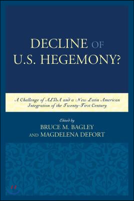 Decline of the U.S. Hegemony?: A Challenge of Alba and a New Latin American Integration of the Twenty-First Century