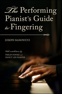 The Performing Pianist&#39;s Guide to Fingering