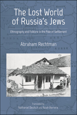 The Lost World of Russia&#39;s Jews: Ethnography and Folklore in the Pale of Settlement