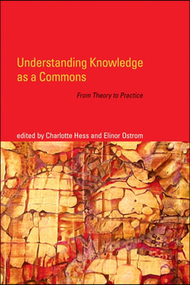 Understanding Knowledge as a Commons: From Theory to Practice